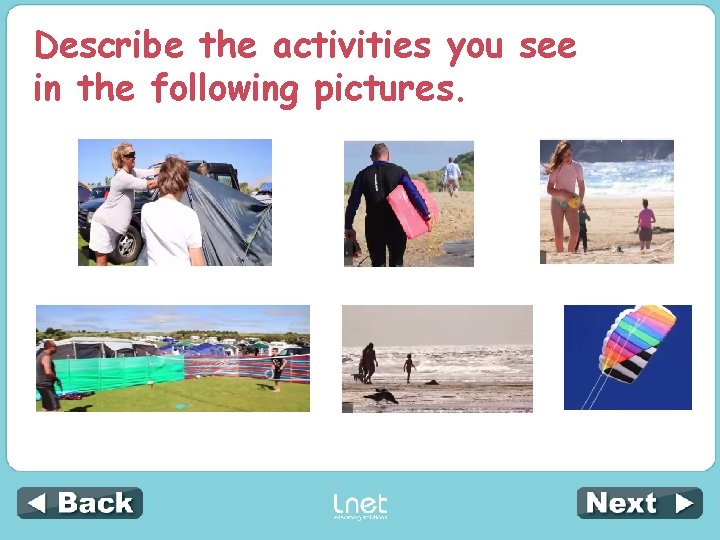 Describe the activities you see in the following pictures. 