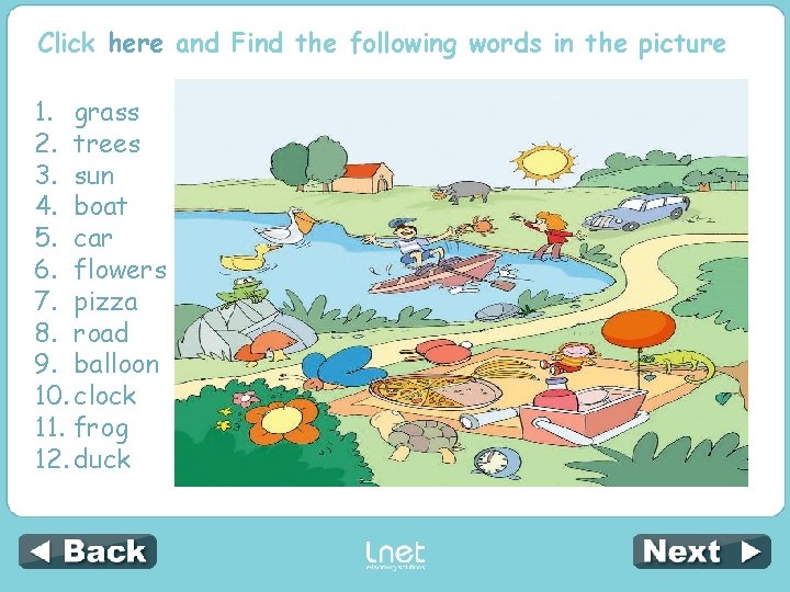 Click here and Find the following words in the picture 1. grass 2. trees