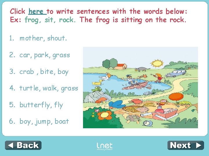 Click here to write sentences with the words below: Ex: frog, sit, rock. The