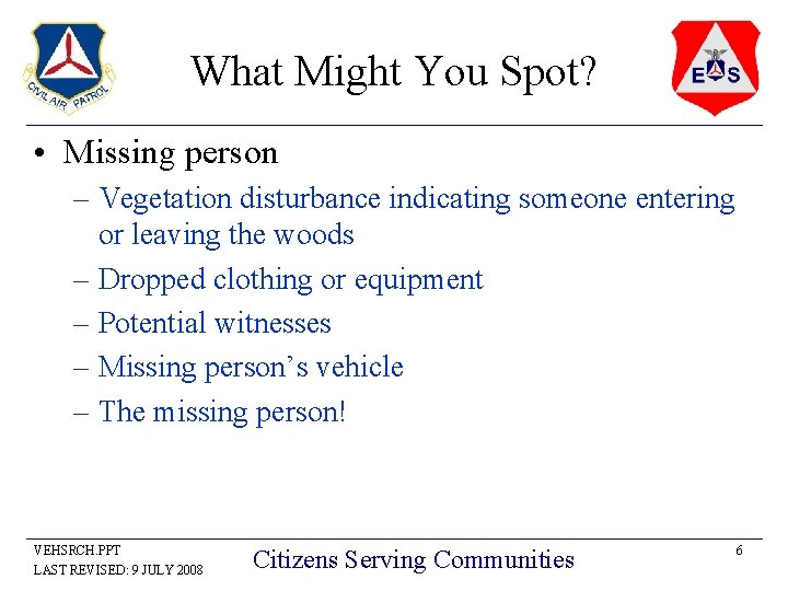 What Might You Spot? • Missing person – Vegetation disturbance indicating someone entering or