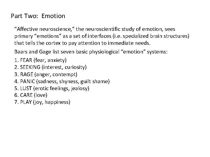 Part Two: Emotion “Affective neuroscience, ” the neuroscientific study of emotion, sees primary “emotions” Part Two: Emotion “Affective neuroscience, ” the neuroscientific study of emotion, sees primary “emotions”