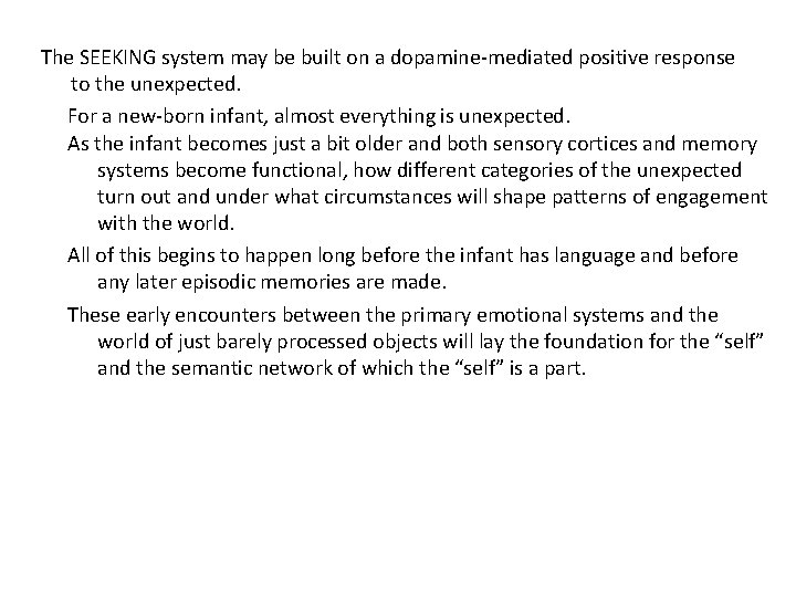 The SEEKING system may be built on a dopamine-mediated positive response to the unexpected. The SEEKING system may be built on a dopamine-mediated positive response to the unexpected.