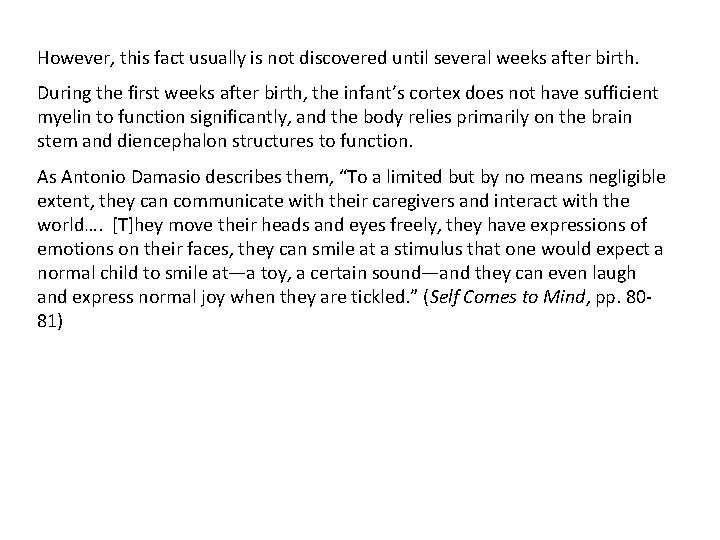However, this fact usually is not discovered until several weeks after birth. During the However, this fact usually is not discovered until several weeks after birth. During the