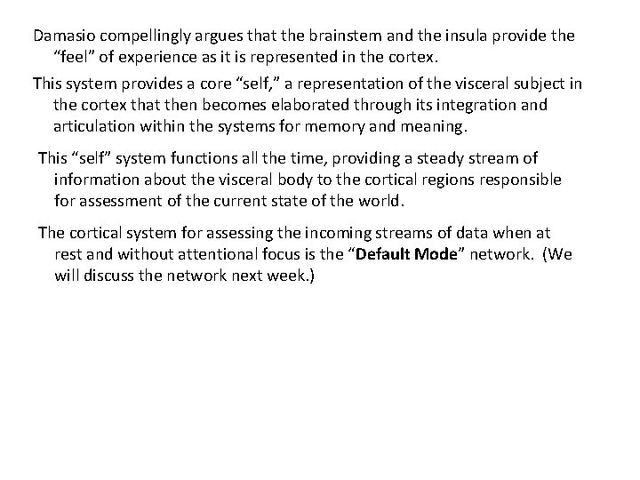 Damasio compellingly argues that the brainstem and the insula provide the “feel” of experience Damasio compellingly argues that the brainstem and the insula provide the “feel” of experience