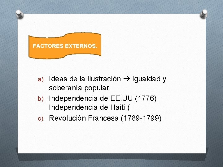 FACTORES EXTERNOS. a) Ideas de la ilustración igualdad y soberanía popular. b) Independencia de