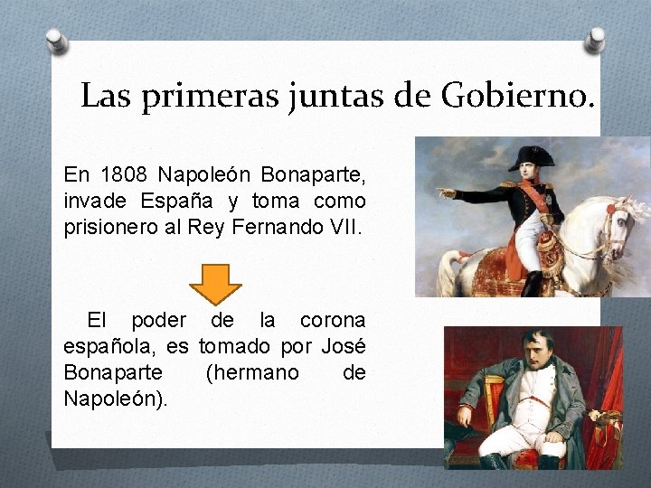 Las primeras juntas de Gobierno. En 1808 Napoleón Bonaparte, invade España y toma como