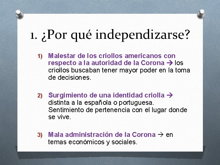 1. ¿Por qué independizarse? 1) Malestar de los criollos americanos con respecto a la
