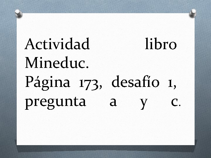 Actividad libro Mineduc. Página 173, desafío 1, pregunta a y c. 