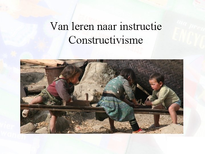 Van leren naar instructie Constructivisme 