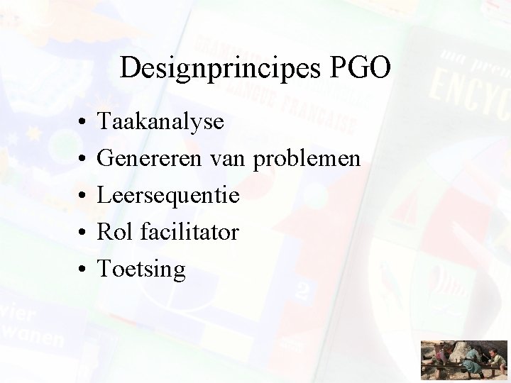 Designprincipes PGO • • • Taakanalyse Genereren van problemen Leersequentie Rol facilitator Toetsing Designprincipes PGO • • • Taakanalyse Genereren van problemen Leersequentie Rol facilitator Toetsing