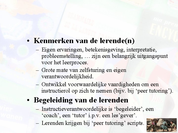  • Kenmerken van de lerende(n) – Eigen ervaringen, betekenisgeving, interpretatie, probleemstelling, … zijn