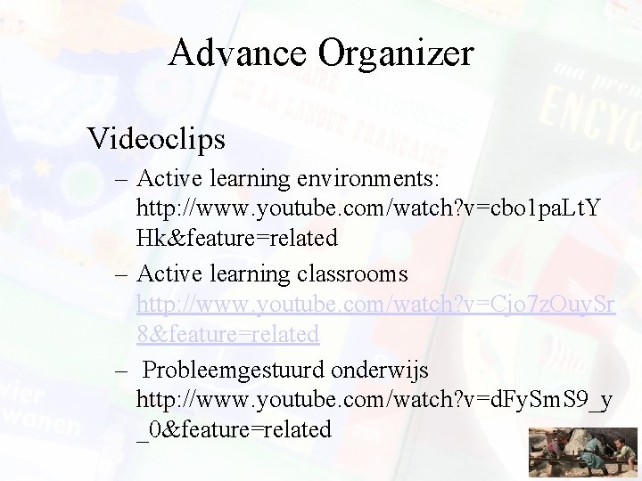 Advance Organizer Videoclips – Active learning environments: http: //www. youtube. com/watch? v=cbo 1 pa.