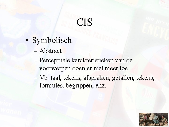 CIS • Symbolisch – Abstract – Perceptuele karakteristieken van de voorwerpen doen er niet