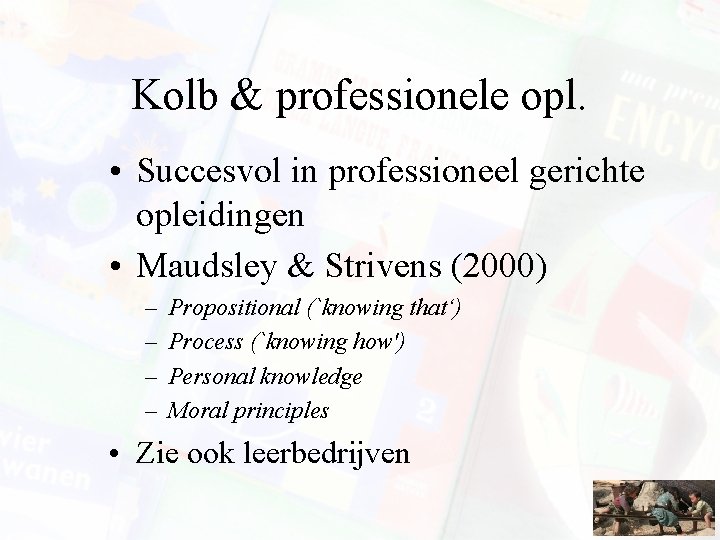 Kolb & professionele opl. • Succesvol in professioneel gerichte opleidingen • Maudsley & Strivens