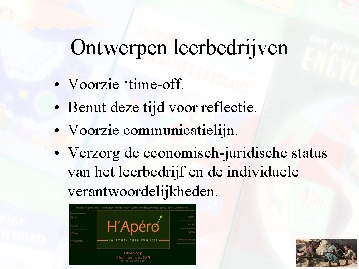 Ontwerpen leerbedrijven • • Voorzie ‘time-off. Benut deze tijd voor reflectie. Voorzie communicatielijn. Verzorg Ontwerpen leerbedrijven • • Voorzie ‘time-off. Benut deze tijd voor reflectie. Voorzie communicatielijn. Verzorg