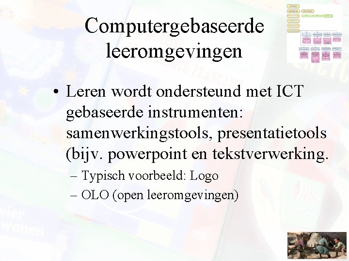 Computergebaseerde leeromgevingen • Leren wordt ondersteund met ICT gebaseerde instrumenten: samenwerkingstools, presentatietools (bijv. powerpoint