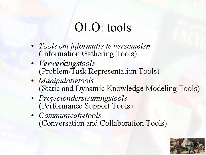 OLO: tools • Tools om informatie te verzamelen (Information Gathering Tools): • Verwerkingstools (Problem/Task OLO: tools • Tools om informatie te verzamelen (Information Gathering Tools): • Verwerkingstools (Problem/Task