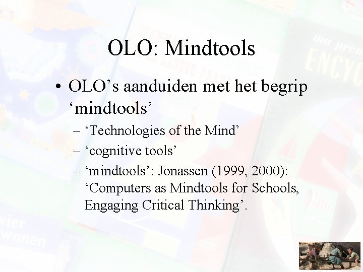 OLO: Mindtools • OLO’s aanduiden met het begrip ‘mindtools’ – ‘Technologies of the Mind’ OLO: Mindtools • OLO’s aanduiden met het begrip ‘mindtools’ – ‘Technologies of the Mind’