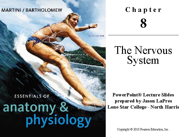 Chapter 8 The Nervous System Power. Point® Lecture Slides prepared by Jason La. Pres