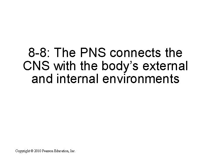 8 -8: The PNS connects the CNS with the body’s external and internal environments