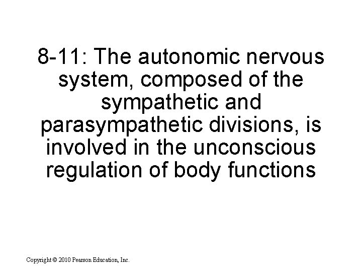 8 -11: The autonomic nervous system, composed of the sympathetic and parasympathetic divisions, is