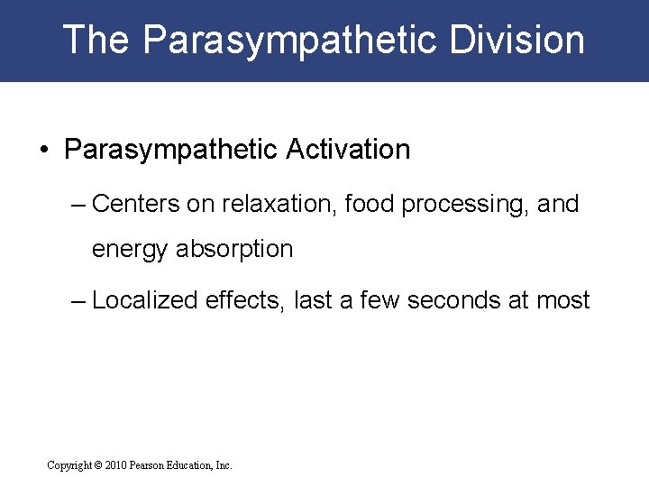 The Parasympathetic Division • Parasympathetic Activation – Centers on relaxation, food processing, and energy