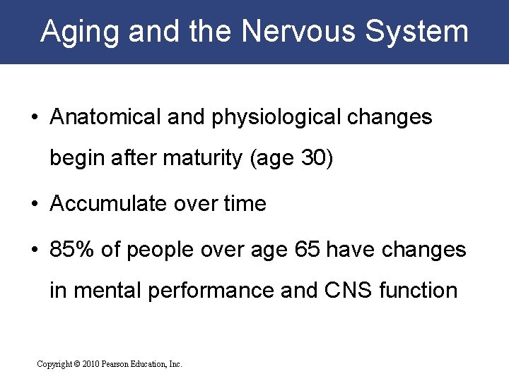 Aging and the Nervous System • Anatomical and physiological changes begin after maturity (age
