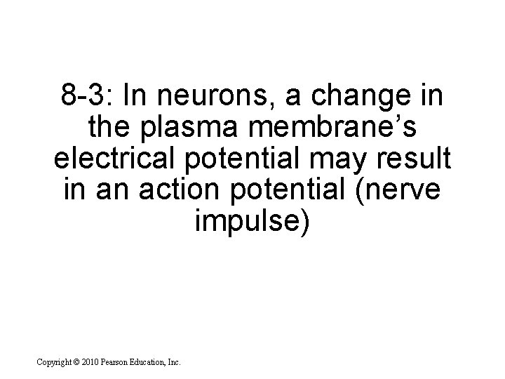 8 -3: In neurons, a change in the plasma membrane’s electrical potential may result