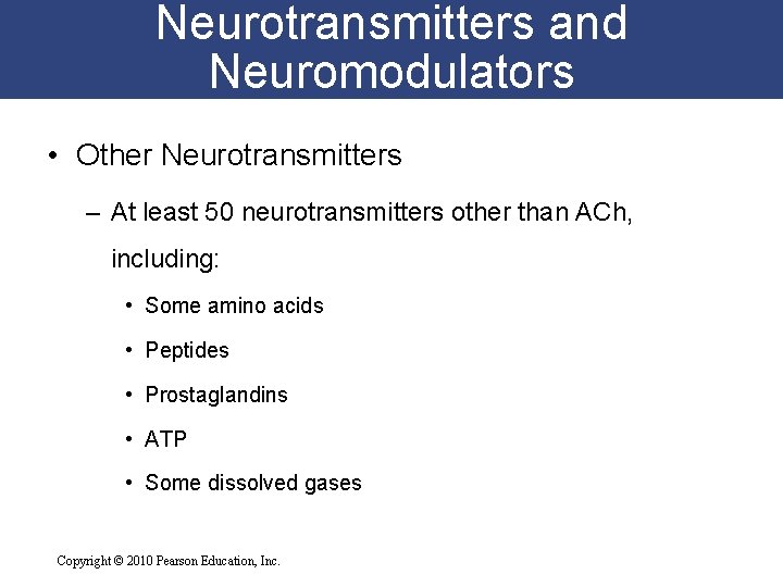 Neurotransmitters and Neuromodulators • Other Neurotransmitters – At least 50 neurotransmitters other than ACh,