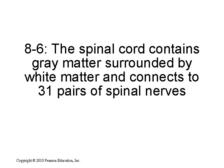 8 -6: The spinal cord contains gray matter surrounded by white matter and connects