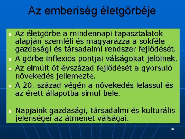 Az emberiség életgörbéje n n n Az életgörbe a mindennapi tapasztalatok alapján szemléli és