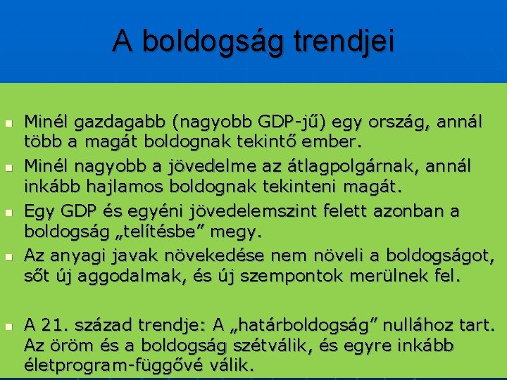 A boldogság trendjei n n n Minél gazdagabb (nagyobb GDP-jű) egy ország, annál több