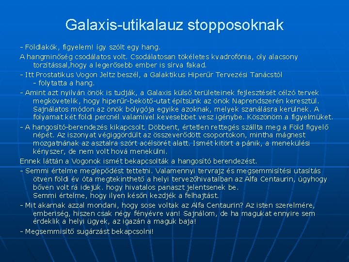 Galaxis-utikalauz stopposoknak - Földlakók, figyelem! így szólt egy hang. A hangminőség csodálatos volt. Csodálatosan