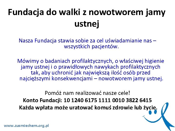 Fundacja do walki z nowotworem jamy ustnej Nasza Fundacja stawia sobie za cel uświadamianie Fundacja do walki z nowotworem jamy ustnej Nasza Fundacja stawia sobie za cel uświadamianie