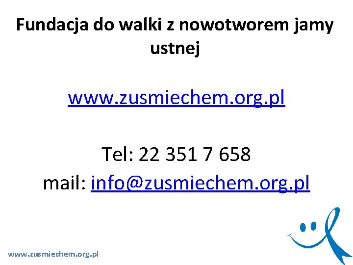 Fundacja do walki z nowotworem jamy ustnej www. zusmiechem. org. pl Tel: 22 351 Fundacja do walki z nowotworem jamy ustnej www. zusmiechem. org. pl Tel: 22 351