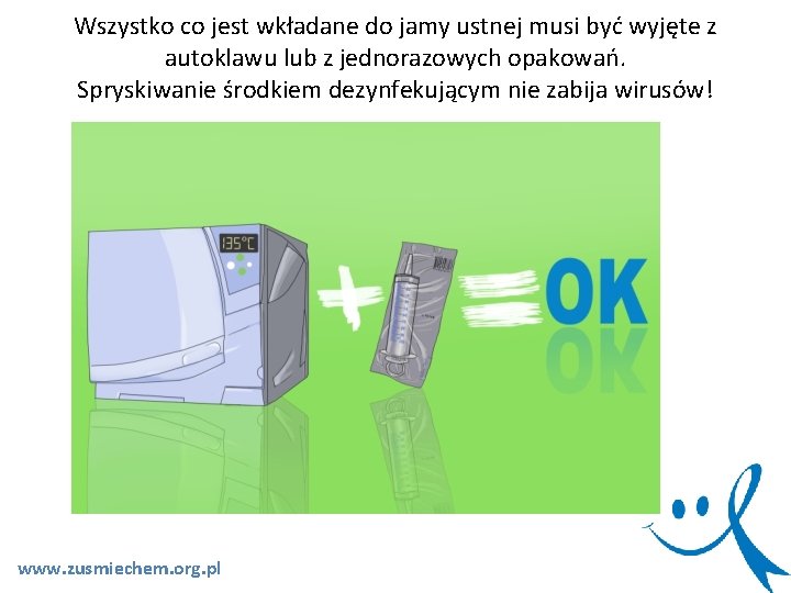 Wszystko co jest wkładane do jamy ustnej musi być wyjęte z autoklawu lub z