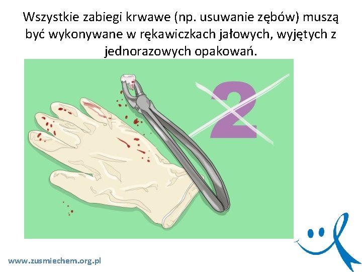Wszystkie zabiegi krwawe (np. usuwanie zębów) muszą być wykonywane w rękawiczkach jałowych, wyjętych z Wszystkie zabiegi krwawe (np. usuwanie zębów) muszą być wykonywane w rękawiczkach jałowych, wyjętych z