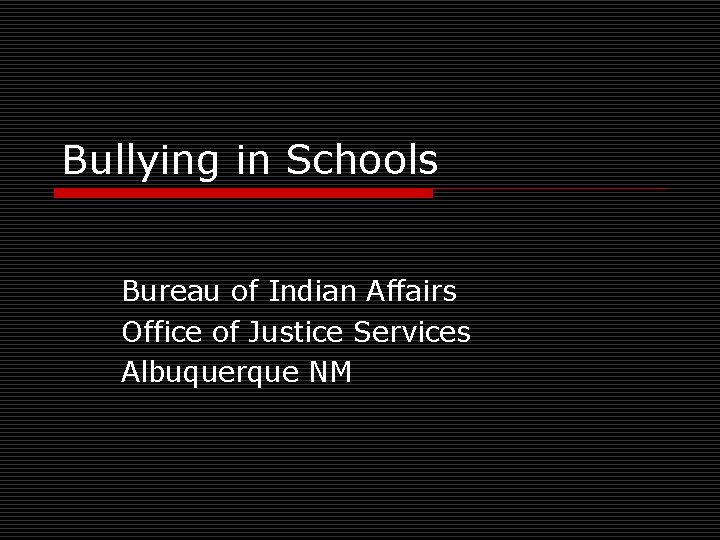 Bullying in Schools Bureau of Indian Affairs Office of Justice Services Albuquerque NM 