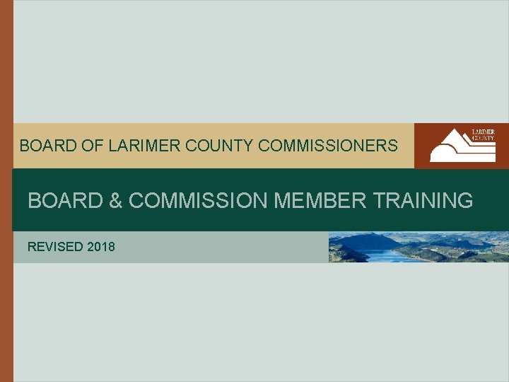 BOARD OF LARIMER COUNTY COMMISSIONERS BOARD & COMMISSION MEMBER TRAINING REVISED 2018 