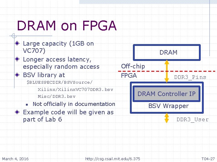 DRAM on FPGA Large capacity (1 GB on VC 707) Longer access latency, especially