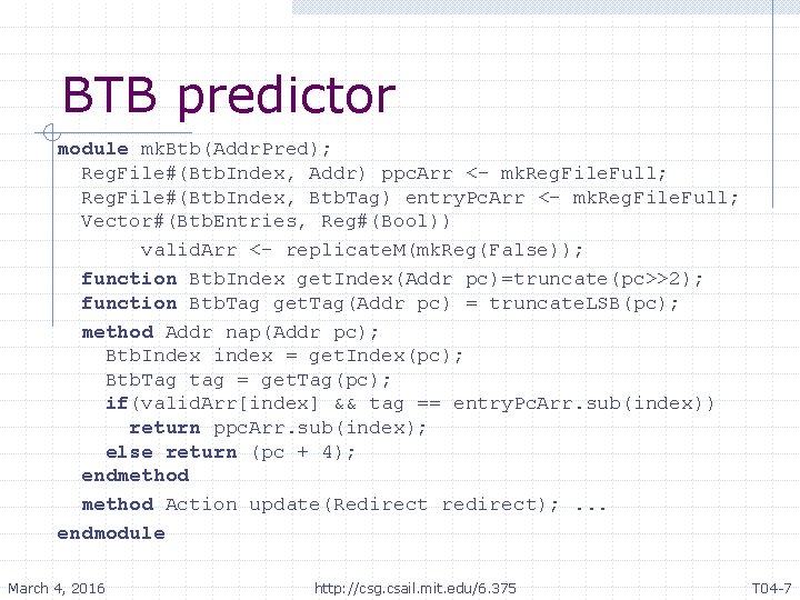 BTB predictor module mk. Btb(Addr. Pred); Reg. File#(Btb. Index, Addr) ppc. Arr <- mk.