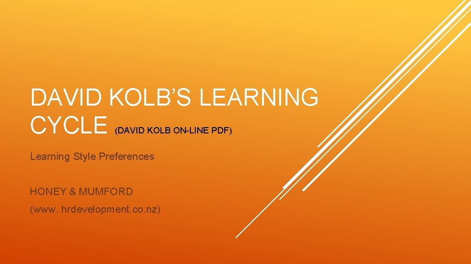 DAVID KOLB’S LEARNING CYCLE (DAVID KOLB ON-LINE PDF) Learning Style Preferences HONEY & MUMFORD