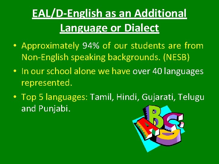 EAL/D-English as an Additional Language or Dialect • Approximately 94% of our students are