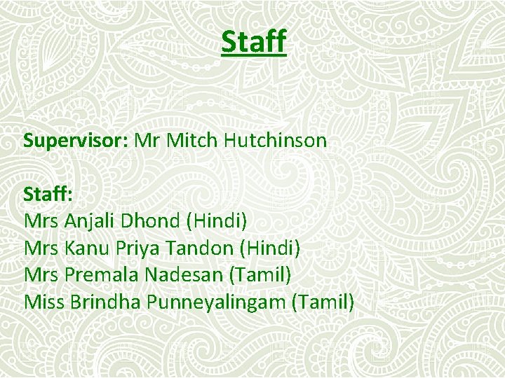 Staff Supervisor: Mr Mitch Hutchinson Staff: Mrs Anjali Dhond (Hindi) Mrs Kanu Priya Tandon