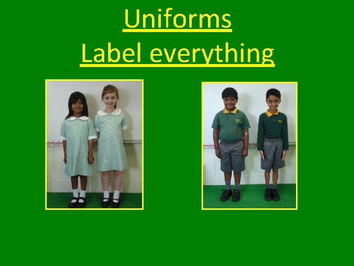 Uniforms Label everything 