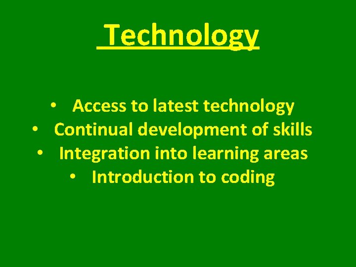 Technology • Access to latest technology • Continual development of skills • Integration into