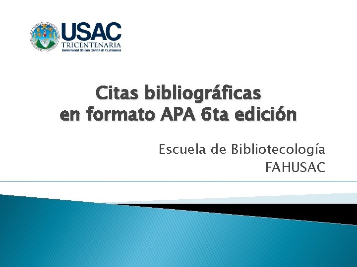 Citas bibliográficas en formato APA 6 ta edición Escuela de Bibliotecología FAHUSAC 