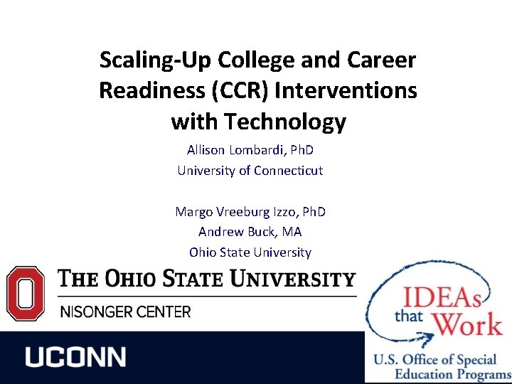 Scaling-Up College and Career Readiness (CCR) Interventions with Technology Allison Lombardi, Ph. D University