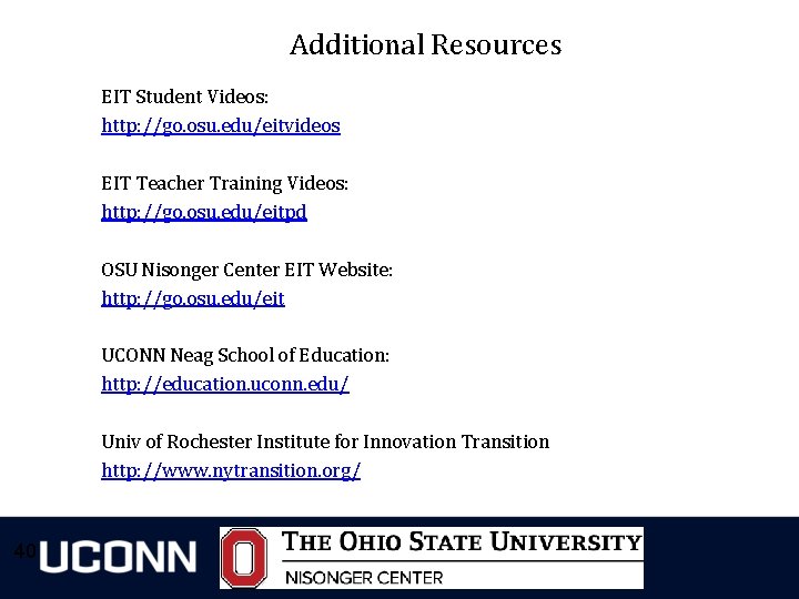 Additional Resources EIT Student Videos: http: //go. osu. edu/eitvideos EIT Teacher Training Videos: http: