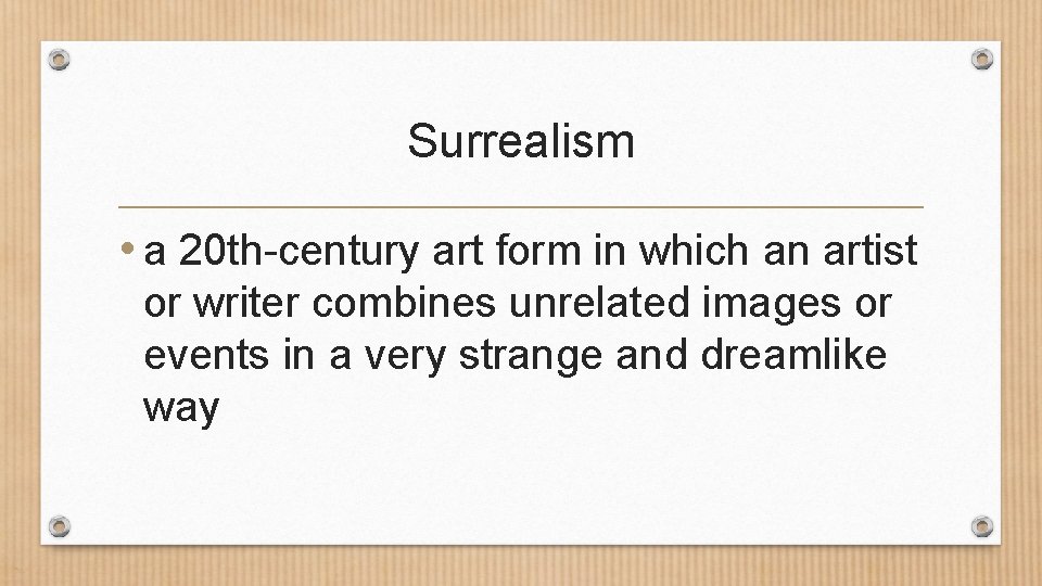 Surrealism • a 20 th-century art form in which an artist or writer combines Surrealism • a 20 th-century art form in which an artist or writer combines